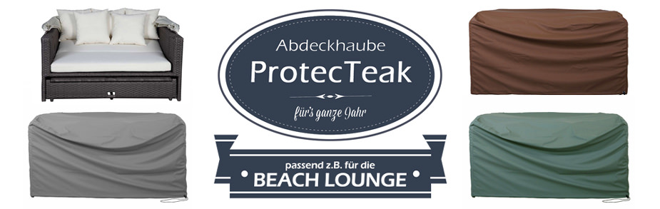 ProtecTeak- die Abdeckhaube fürs ganze Jahr, passend zur Beach Lounge